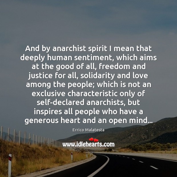 And by anarchist spirit I mean that deeply human sentiment, which aims Image