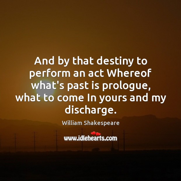 And by that destiny to perform an act Whereof what’s past is Past Quotes Image