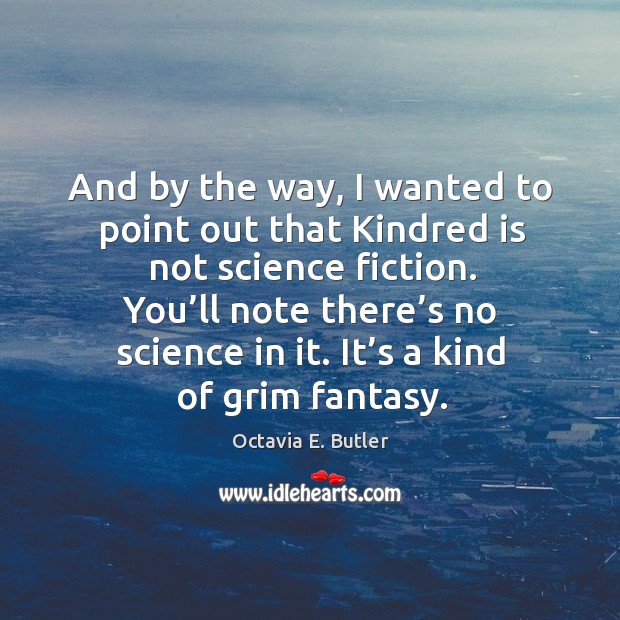 And by the way, I wanted to point out that kindred is not science fiction. Image