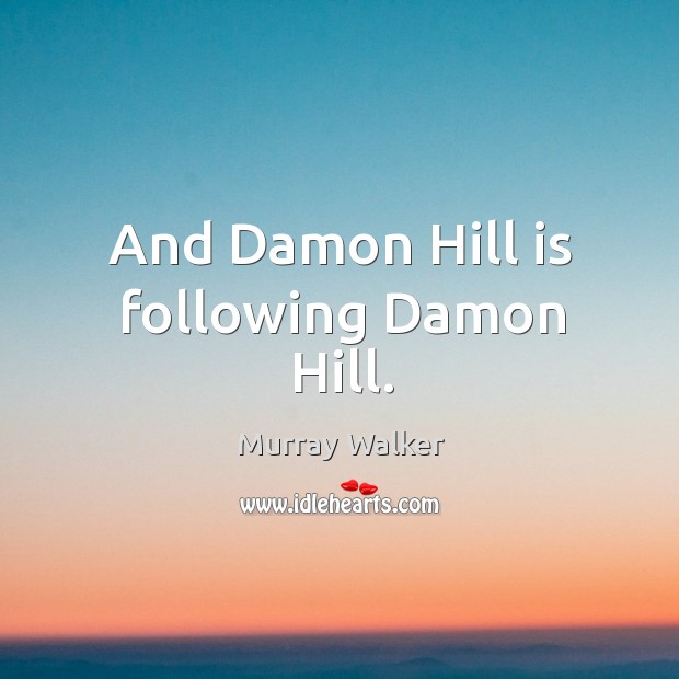 And Damon Hill is following Damon Hill. Image