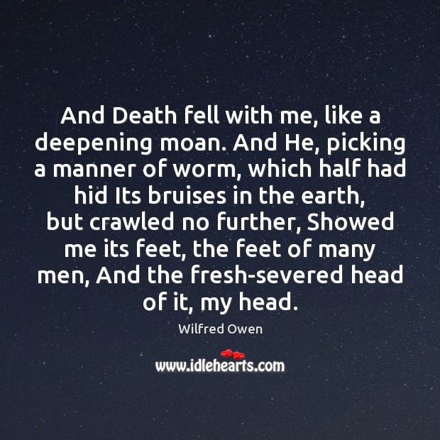 And Death fell with me, like a deepening moan. And He, picking Wilfred Owen Picture Quote