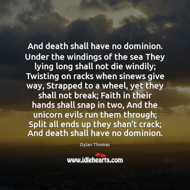 And death shall have no dominion. Under the windings of the sea Dylan Thomas Picture Quote