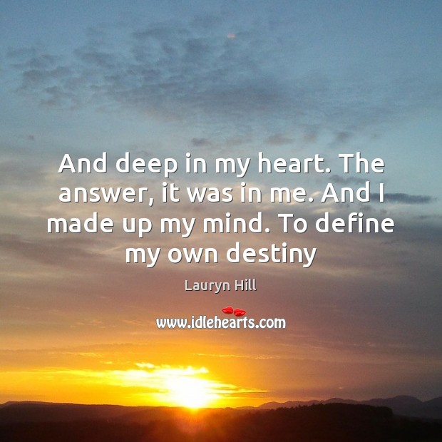 And deep in my heart. The answer, it was in me. And Heart Quotes Image