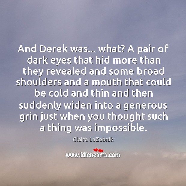 And Derek was… what? A pair of dark eyes that hid more Claire LaZebnik Picture Quote