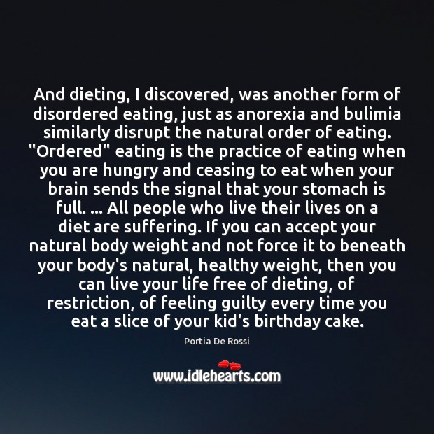 And dieting, I discovered, was another form of disordered eating, just as Image