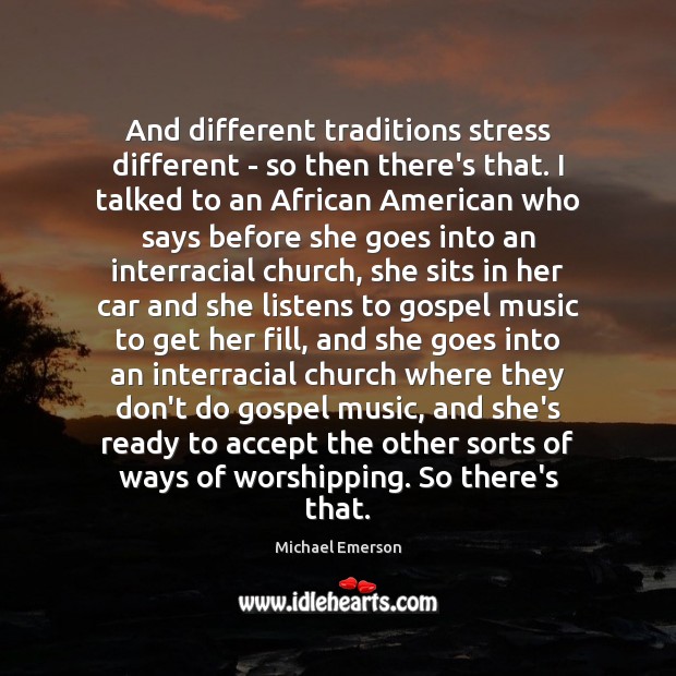 And different traditions stress different – so then there’s that. I talked Michael Emerson Picture Quote