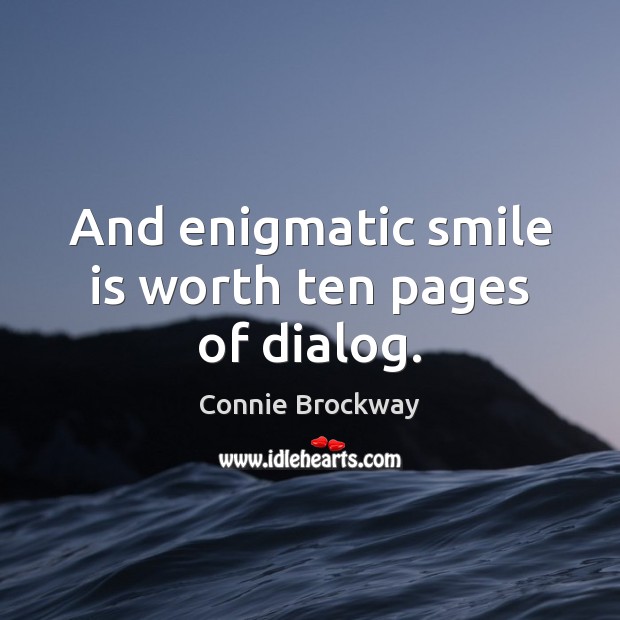 And enigmatic smile is worth ten pages of dialog. Smile Quotes Image