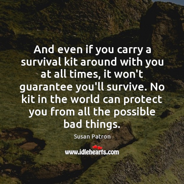 And even if you carry a survival kit around with you at With You Quotes Image