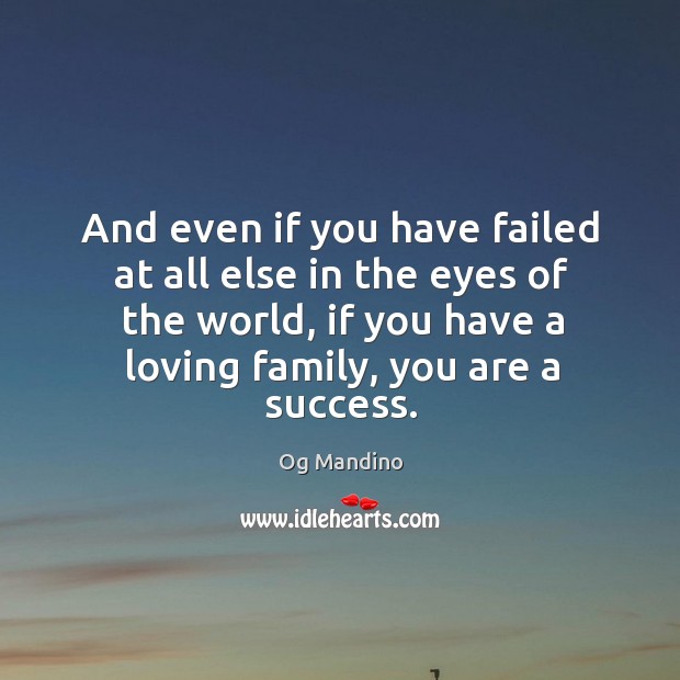 And even if you have failed at all else in the eyes Og Mandino Picture Quote