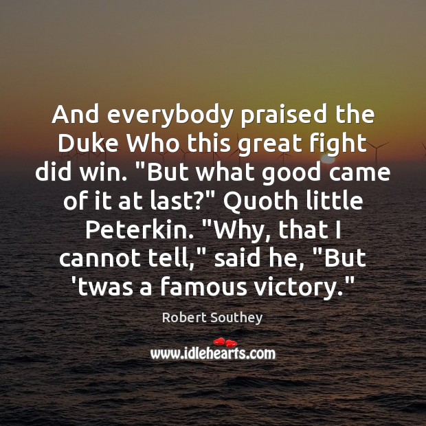 And everybody praised the Duke Who this great fight did win. “But Image