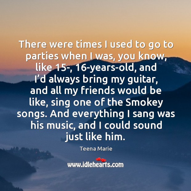 And everything I sang was his music, and I could sound just like him. Teena Marie Picture Quote
