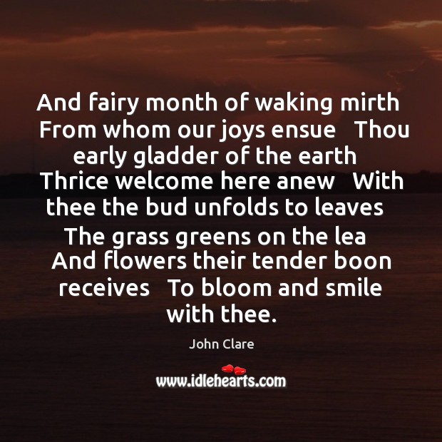 And fairy month of waking mirth   From whom our joys ensue   Thou John Clare Picture Quote