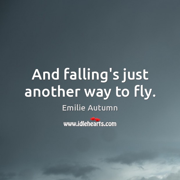 And falling’s just another way to fly. Image