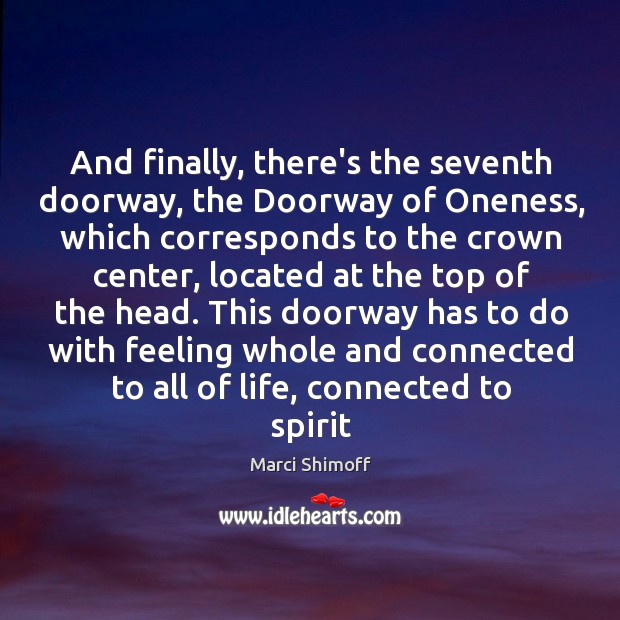 And finally, there’s the seventh doorway, the Doorway of Oneness, which corresponds Marci Shimoff Picture Quote