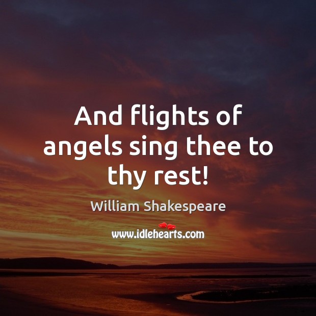 And flights of angels sing thee to thy rest! Image
