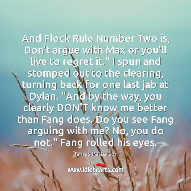And Flock Rule Number Two is, Don’t argue with Max or you’ll James Patterson Picture Quote