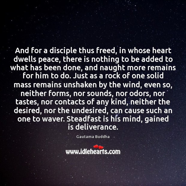 And for a disciple thus freed, in whose heart dwells peace, there Gautama Buddha Picture Quote
