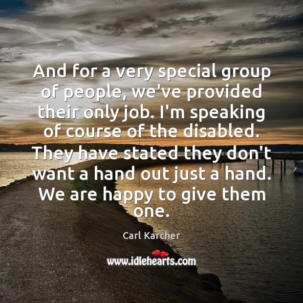 And for a very special group of people, we’ve provided their only Carl Karcher Picture Quote