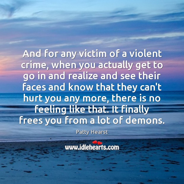 And for any victim of a violent crime, when you actually get Patty Hearst Picture Quote