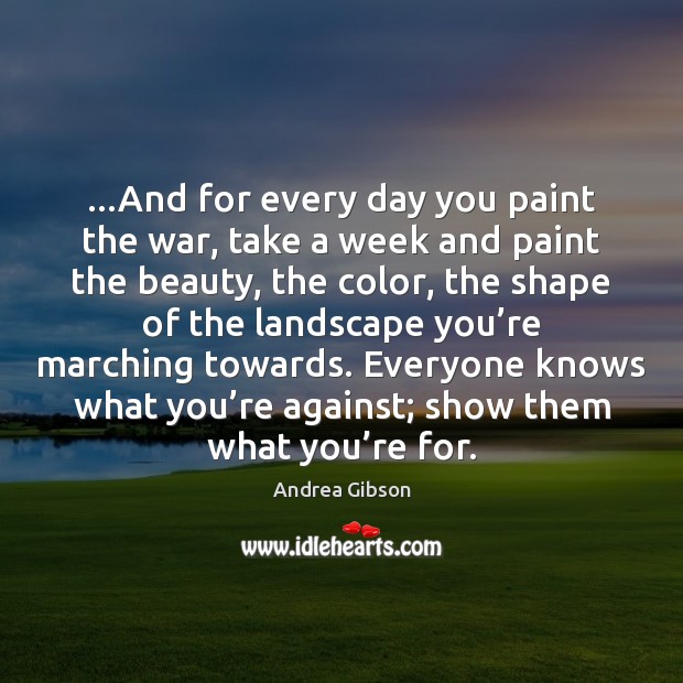 …And for every day you paint the war, take a week and Image