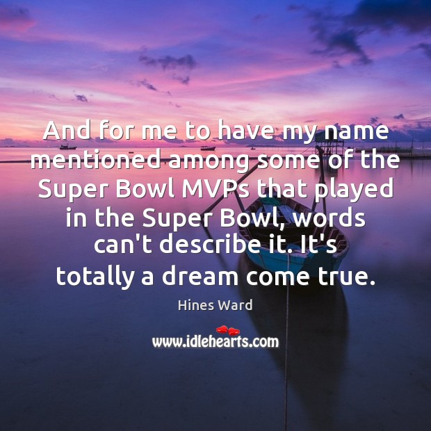 And for me to have my name mentioned among some of the Hines Ward Picture Quote