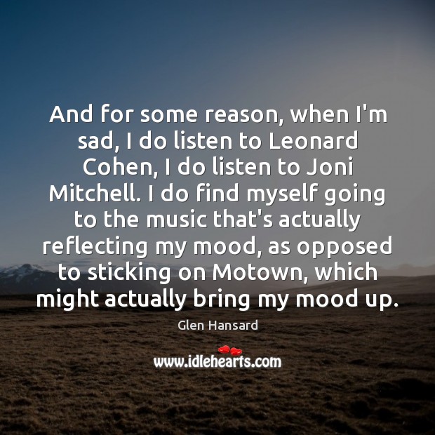 And for some reason, when I’m sad, I do listen to Leonard Image