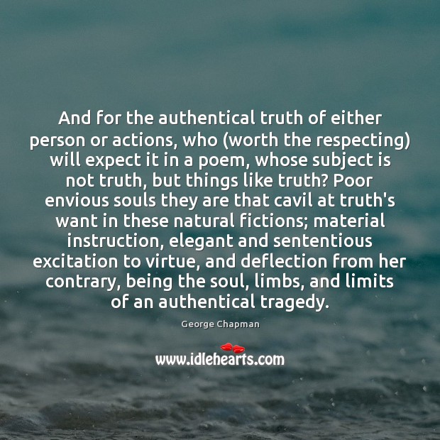 And for the authentical truth of either person or actions, who (worth George Chapman Picture Quote
