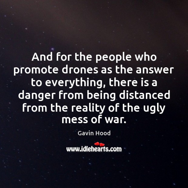 And for the people who promote drones as the answer to everything, Gavin Hood Picture Quote