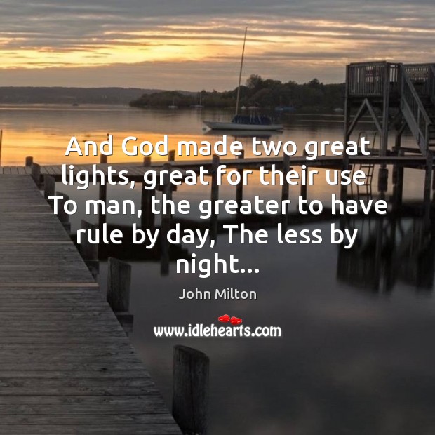 And God made two great lights, great for their use  To man, John Milton Picture Quote