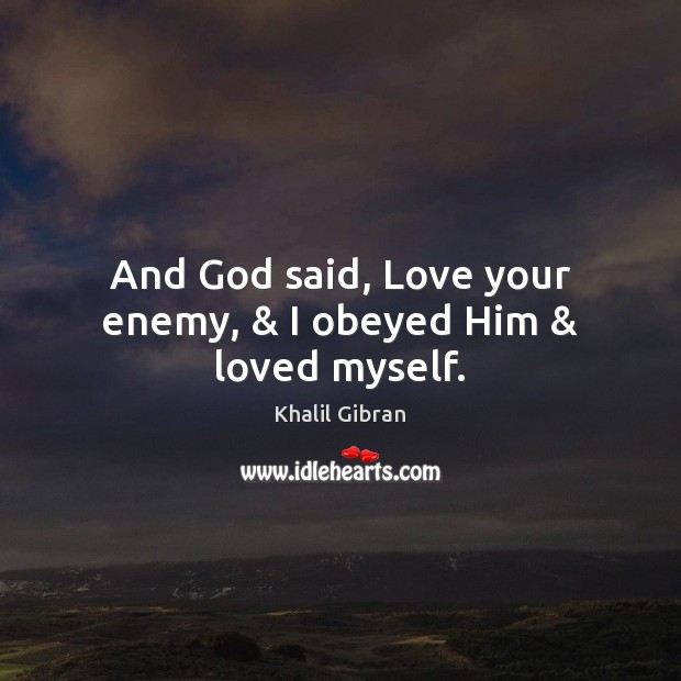 And God said, Love your enemy, & I obeyed Him & loved myself. Enemy Quotes Image