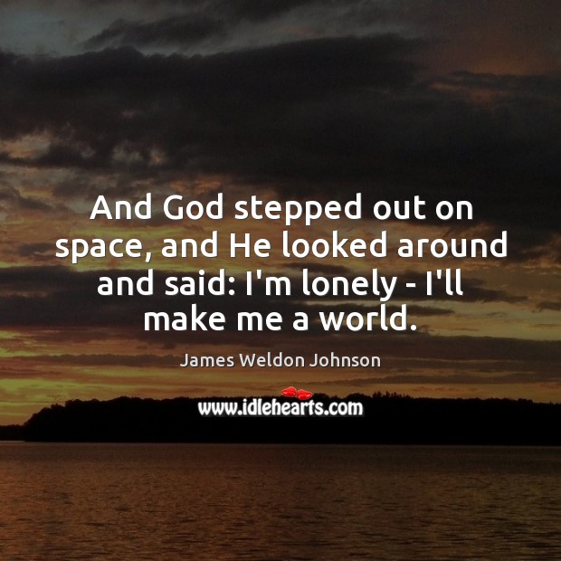 And God stepped out on space, and He looked around and said: Image