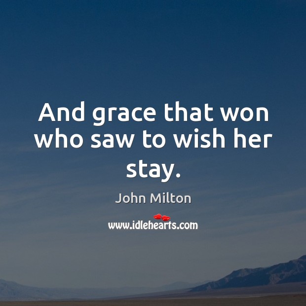 And grace that won who saw to wish her stay. Image