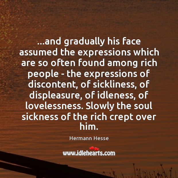 …and gradually his face assumed the expressions which are so often found Hermann Hesse Picture Quote