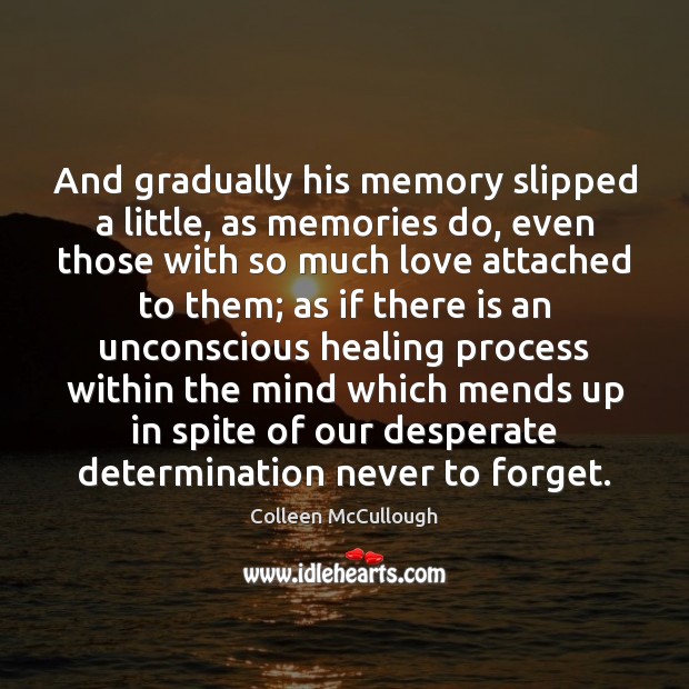 And gradually his memory slipped a little, as memories do, even those Determination Quotes Image
