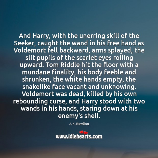 And Harry, with the unerring skill of the Seeker, caught the wand J. K. Rowling Picture Quote