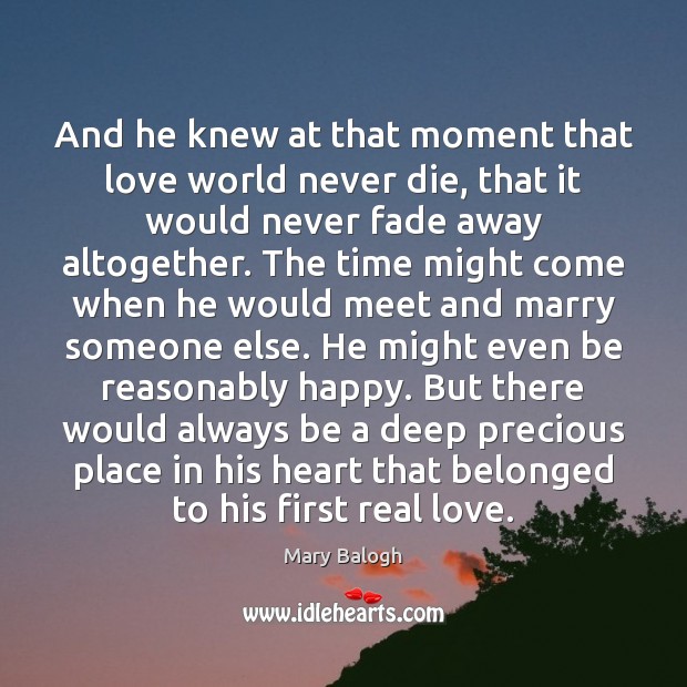 And he knew at that moment that love world never die, that Mary Balogh Picture Quote