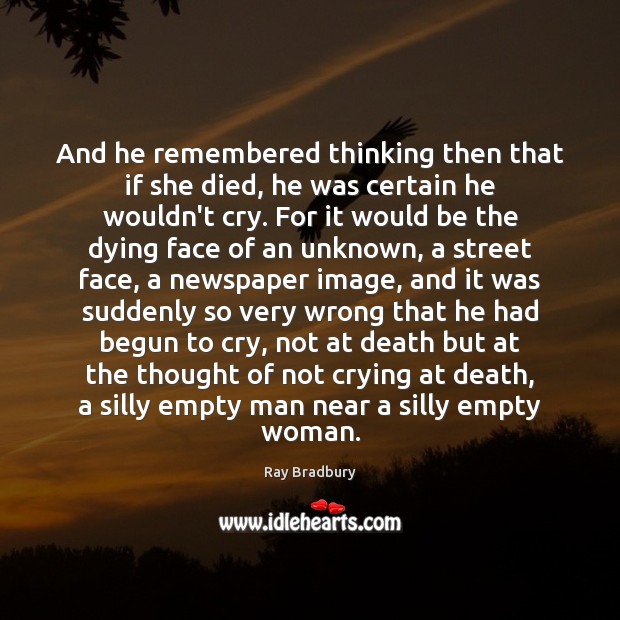 And he remembered thinking then that if she died, he was certain Ray Bradbury Picture Quote