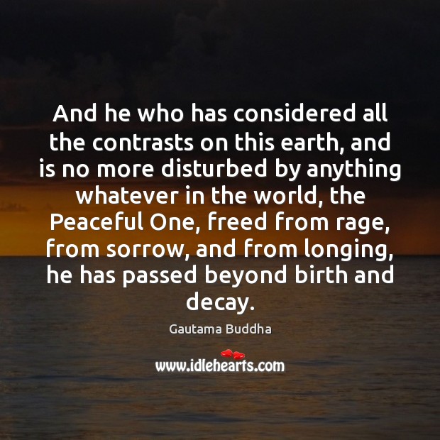 And he who has considered all the contrasts on this earth, and Gautama Buddha Picture Quote