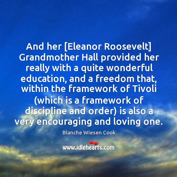 And her [Eleanor Roosevelt] Grandmother Hall provided her really with a quite Blanche Wiesen Cook Picture Quote