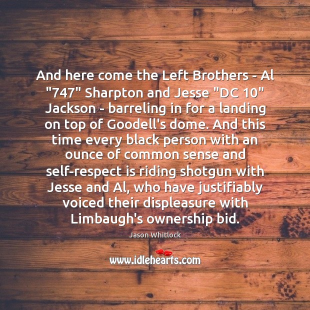 And here come the Left Brothers – Al “747” Sharpton and Jesse “DC 10” Brother Quotes Image