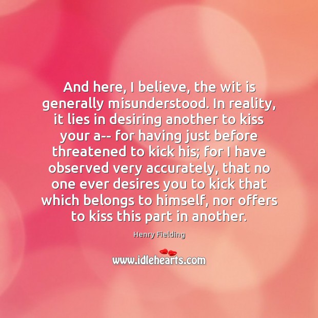 And here, I believe, the wit is generally misunderstood. In reality, it Henry Fielding Picture Quote