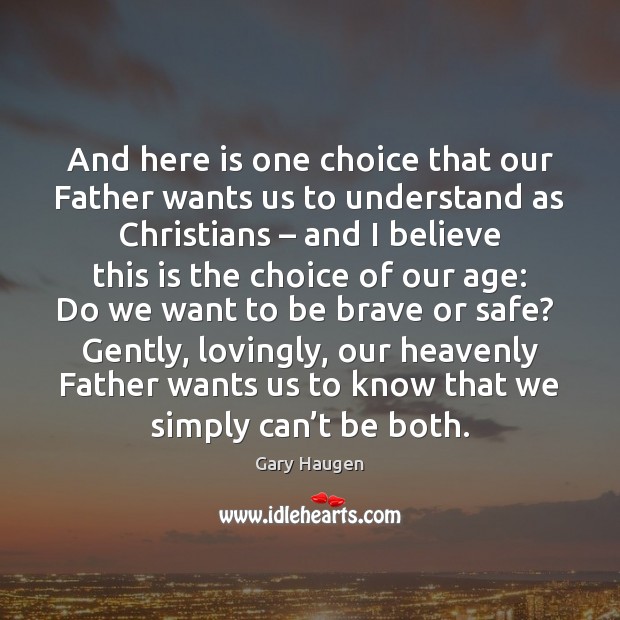 And here is one choice that our Father wants us to understand Gary Haugen Picture Quote