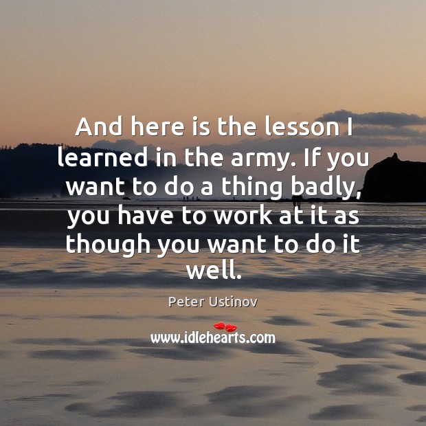 And here is the lesson I learned in the army. If you Image