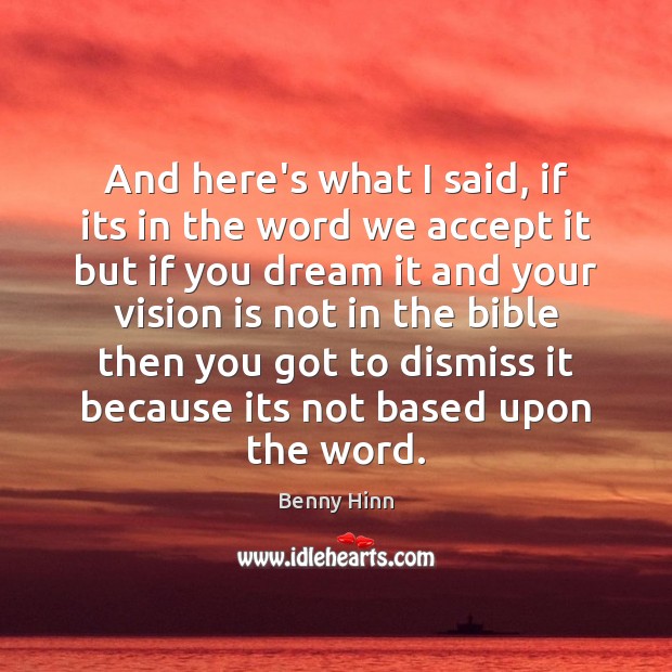 And here’s what I said, if its in the word we accept Benny Hinn Picture Quote