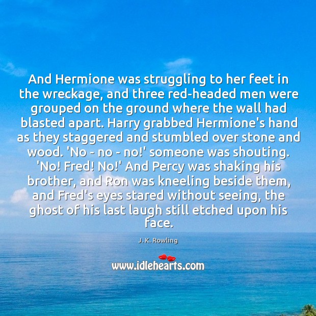 And Hermione was struggling to her feet in the wreckage, and three Image
