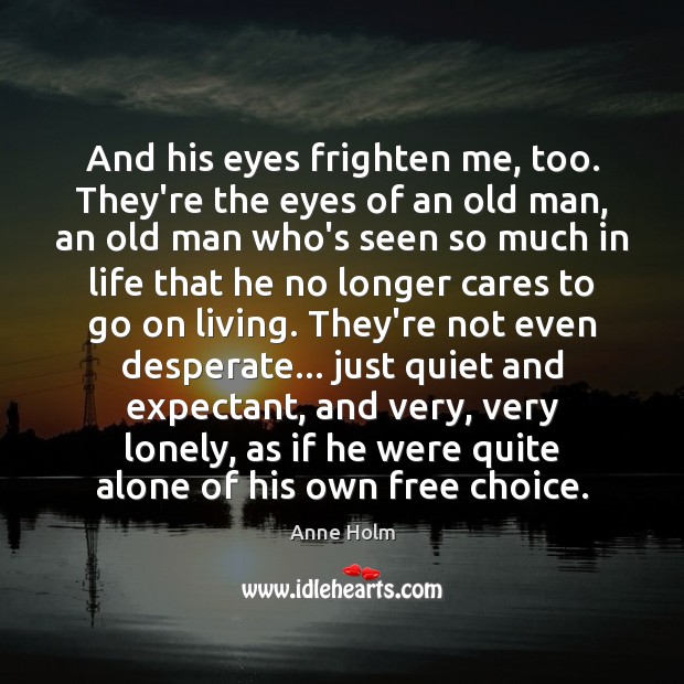 And his eyes frighten me, too. They’re the eyes of an old Alone Quotes Image