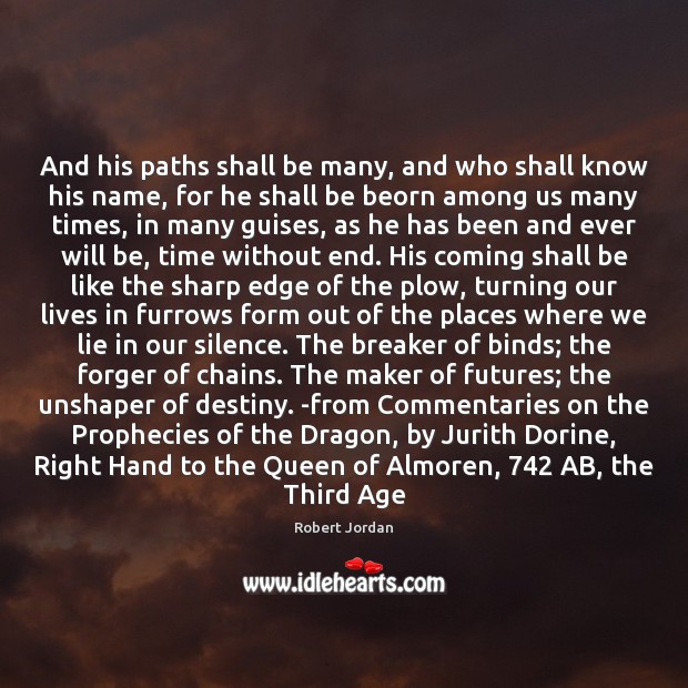 And his paths shall be many, and who shall know his name, Robert Jordan Picture Quote