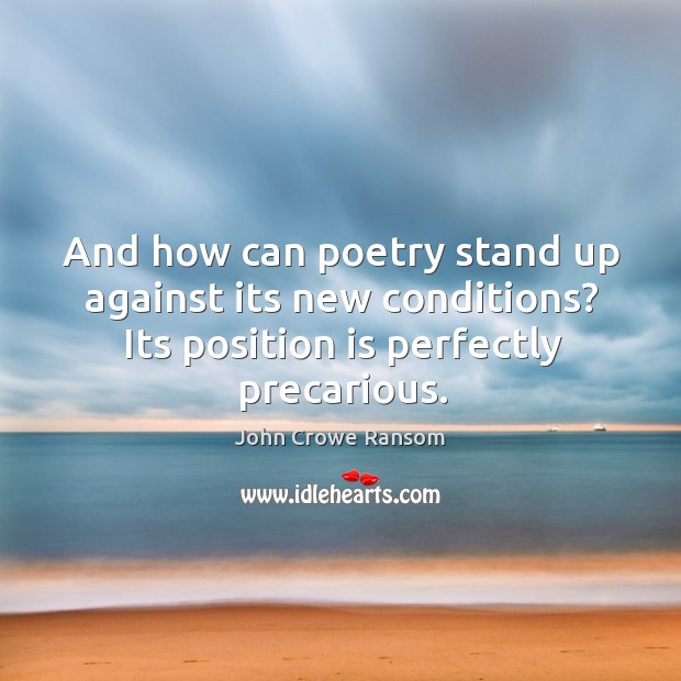 And how can poetry stand up against its new conditions? its position is perfectly precarious. Image