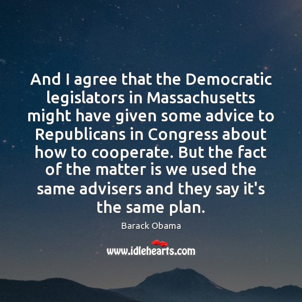 And I agree that the Democratic legislators in Massachusetts might have given Cooperate Quotes Image