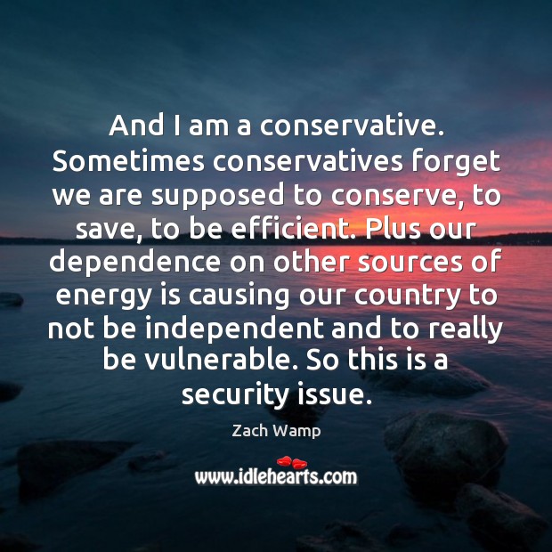 And I am a conservative. Sometimes conservatives forget we are supposed to Image